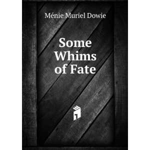  Some Whims of Fate: MÃ©nie Muriel Dowie: Books