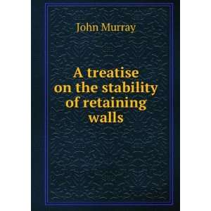   treatise on the stability of retaining walls: John Murray: Books