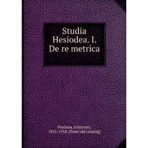  Studia Hesiodea. I. De re metrica Johannes, 1855 1918 