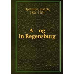  A og in Regensburg: Joseph, 1886 1954 Opatoshu: Books