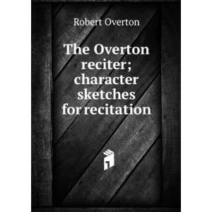   reciter; character sketches for recitation: Robert Overton: Books