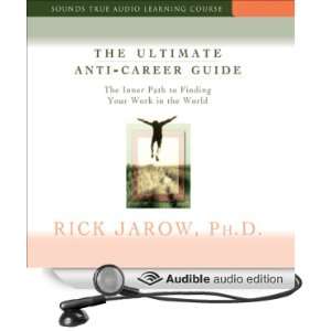 The Ultimate Anti Career Guide The Inner Path to Finding Your Work in 