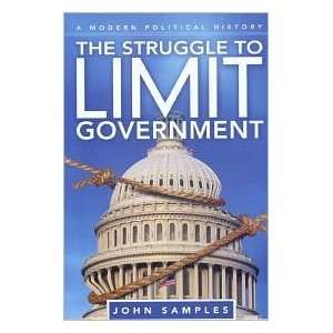 John SamplessThe Struggle to Limit Government: A Modern 