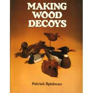    MAKING WOOD DECOYS: Patrick Spielman, B&W illustrations: Books