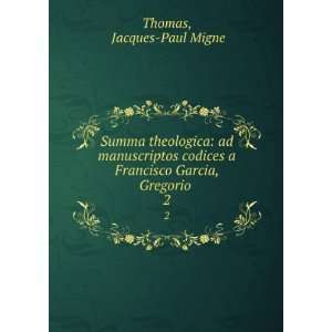  Francisco Garcia, Gregorio . 2: Jacques Paul Migne Thomas: Books