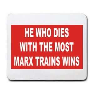   HE WHO DIES WITH THE MOST MARX TRAINS WINS Mousepad