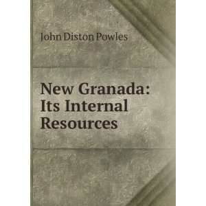    New Granada Its Internal Resources John Diston Powles Books