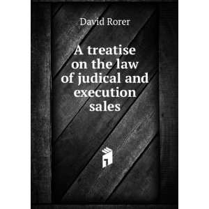 treatise on the law of judical and execution sales David Rorer 
