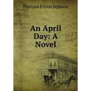  An April Day A Novel Philippa Prittie Jephson Books