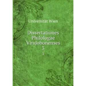   Dissertationes Philologae Vindobonenses. 3 UniversitÃ¤t Wien Books
