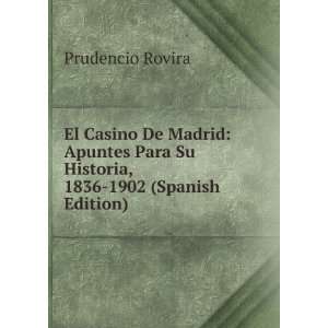  El Casino De Madrid: Apuntes Para Su Historia, 1836 1902 