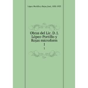   microform. 1 JosÃ©, 1850 1923 LÃ³pez Portillo y Rojas Books