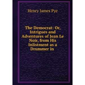   Le Noir, from His Inlistment as a Drummer in . Henry James Pye Books