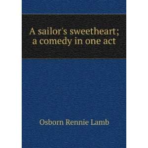   sailors sweetheart; a comedy in one act Osborn Rennie Lamb Books