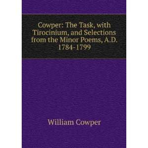 Cowper: The Task, with Tirocinium, and Selections from the Minor Poems 