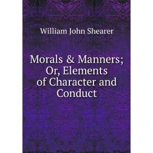  Morals & Manners; Or, Elements of Character and Conduct 