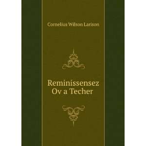   Reminiz Ov a Techer . Cornelius Wilson Larison Books