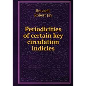   of certain key circulation indicies. Robert Jay Brazzell Books