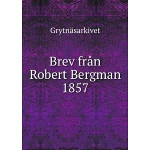  Brev frÃ¥n Robert Bergman 1857 GrytnÃ¤sarkivet Books