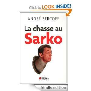 La Chasse au Sarko (DOCUMENTS) (French Edition) André Bercoff 
