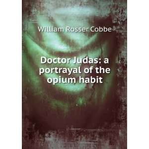  Judas a portrayal of the opium habit William Rosser Cobbe Books