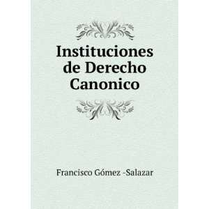   de Derecho Canonico Francisco GÃ³mez  Salazar  Books