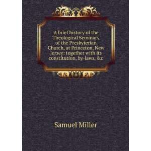   : together with its constitution, by laws, &c: Samuel Miller: Books