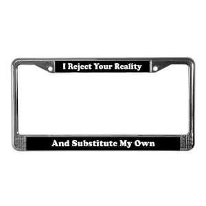  I Reject Your Reality Funny License Plate Frame by 