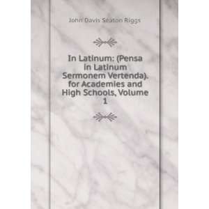   Academies and High Schools, Volume 1: John Davis Seaton Riggs: Books