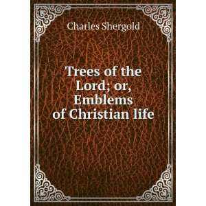   of the Lord; or, Emblems of Christian life Charles Shergold Books