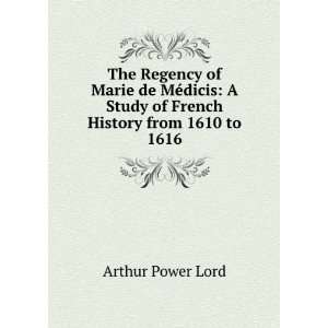  The Regency of Marie de MÃ©dicis A Study of French 