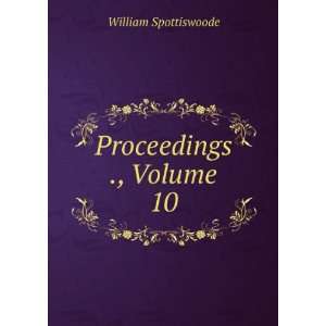 Proceedings ., Volume 10 William Spottiswoode  Books