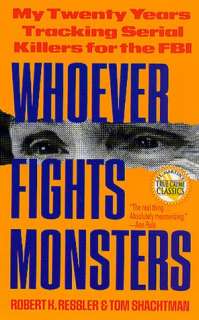 Whoever Fights Monsters My Twenty Years Tracking Serial Killers for 