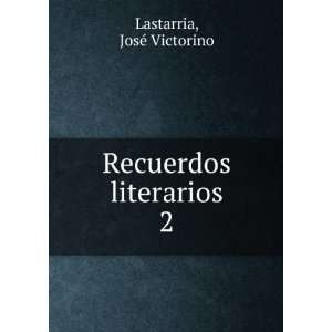   literarios. 2 JosÃ© Victorino Lastarria  Books