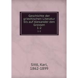   bis auf Alexander den Grossen. 1 2 Karl, 1862 1899 Sittl Books