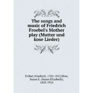   play (Mutter und kose Lieder) Friedrich Blow, Susan E. FrFobel Books