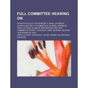  Full committee hearing on expanding equity investment in 