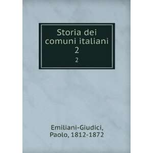  Storia dei comuni italiani. 2: Paolo, 1812 1872 Emiliani 