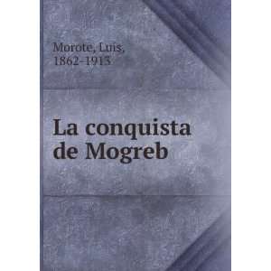  La conquista de Mogreb Luis, 1862 1913 Morote Books