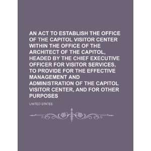 An Act to Establish the Office of the Capitol Visitor 