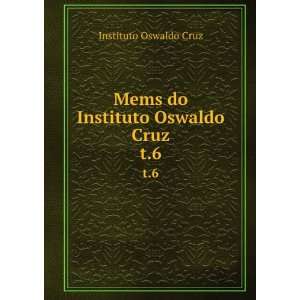    Mems do Instituto Oswaldo Cruz. t.6 Instituto Oswaldo Cruz Books
