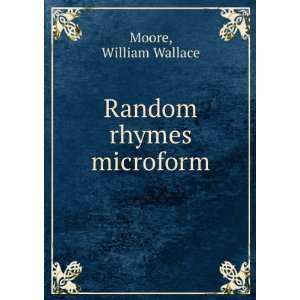 Random rhymes microform William Wallace Moore  Books