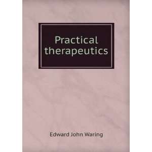  Practical therapeutics Edward John Waring Books
