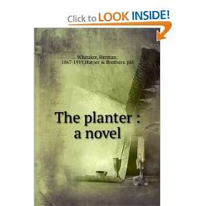  The planter  a novel Herman Harper & Brothers. Whitaker Books