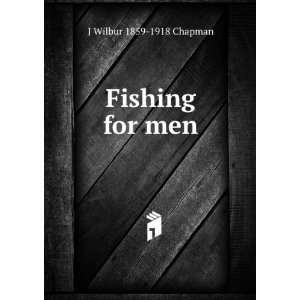 Fishing for men J Wilbur 1859 1918 Chapman  Books
