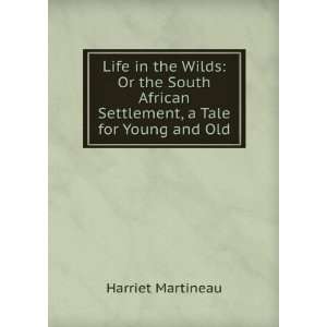  Life in the Wilds Or the South African Settlement, a Tale 