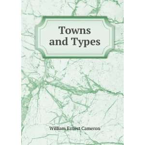  Towns and Types William Ernest Cameron Books