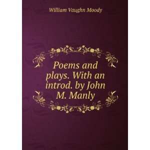   plays. With an introd. by John M. Manly William Vaughn Moody Books