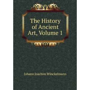   History of Ancient Art, Volume 1 Johann Joachim Winckelmann Books