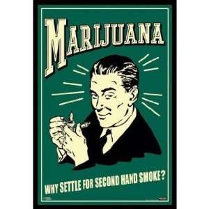  Marijuana Why Settle For 2nd Hand Smoke? Poster 24 x 36 